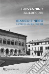 Bianco e nero. Giovannino Guareschi a Parma 1929-1938 libro di Guareschi Giovannino Guareschi C. (cur.)