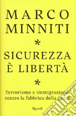 Sicurezza è libertà. Terrorismo e immigrazione: contro la fabbrica della paura libro