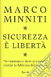 Sicurezza è libertà. Terrorismo e immigrazione: contro la fabbrica della paura libro