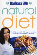 Natural diet. Il prodigioso metodo di dimagrimento rapido con alimenti naturali e piatti appetitosi