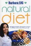 Natural diet. Il prodigioso metodo di dimagrimento rapido con alimenti naturali e piatti appetitosi libro di EVG Barbara