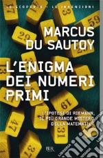 L'enigma dei numeri primi. L'ipotesi di Riemann, il più grande mistero della matematica libro