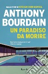 Un paradiso da morire libro di Bourdain Anthony