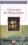 Cioccolata da Hanselmann libro