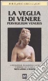 La veglia di Venere. Pervigilium Veneris. Testo latino a fronte libro