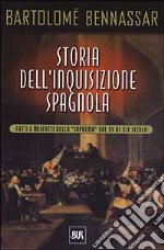 Storia dell'inquisizione spagnola. Fatti e misfatti della «Suprema» dal XV al XIX secolo libro