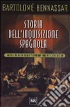 Storia dell'inquisizione spagnola. Fatti e misfatti della «Suprema» dal XV al XIX secolo libro