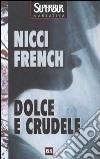 Dolce e crudele libro di French Nicci