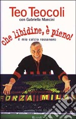 Che libidine, è pieno! Il mio calcio rossonero libro