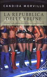 La Repubblica delle veline. Vita, vezzi e vizi delle ragazze della tivù dagli anni '50 ai giorni nostri libro