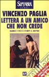 Lettera a un amico che non crede. Ragione e fede di fronte al mistero libro