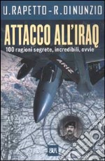 Attacco all'Iraq. 100 ragioni segrete, incredibili, ovvie libro