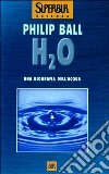H2O. Una biografia dell'acqua libro