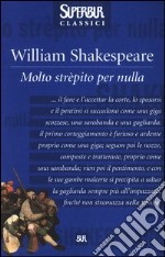 Molto strèpito per nulla libro