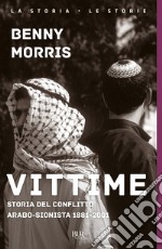 Vittime. Storia del conflitto arabo-sionista 1881-2001 libro