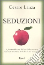 Seduzioni. Il fascino indiscreto dell'arte della conquista raccontato da alcune tra le donne più note di oggi libro