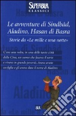 Le avventure di Sindbâd, Aladino, Hasan di Basra. Storie da «Le mille e una notte»