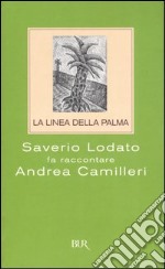 La linea della palma. Saverio Lodato fa raccontare Andrea Camilleri libro