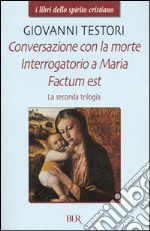 La seconda trilogia. Conversazione con la morte-Interrogatorio a Maria-Factum est libro