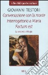 La seconda trilogia. Conversazione con la morte-Interrogatorio a Maria-Factum est libro di Testori Giovanni Panzeri F. (cur.)
