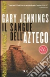 Il sangue dell'azteco libro di Jennings Gary