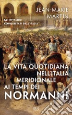 La vita quotidiana nell'Italia meridionale al tempo dei Normanni libro