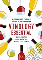 Vinology essential. Guida visuale ai vini imperdibili d'Italia e del mondo libro