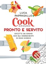 Cookaround. Pronto e servito. Ricette da sogno con gli ingredienti di ogni giorno libro