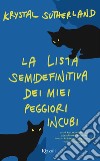 La lista semidefinitiva dei miei peggiori incubi libro di Sutherland Krystal