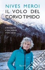 Il volo del corvo timido. L'Annapurna e una scalata d'altri tempi libro