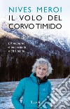 Il volo del corvo timido. L'Annapurna e una scalata d'altri tempi libro