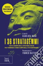 I 36 stratagemmi. L'arte segreta della strategia cinese per trionfare in ogni campo della vita quotidiana. Nuova ediz. libro