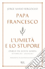 L'umiltà e lo stupore. Omelie da Santa Marta. Settembre 2015-giugno 2017 libro