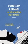 Le alternative dell'amore libro di Licalzi Lorenzo