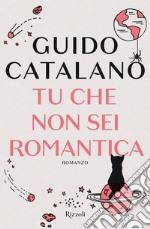 Tu che non sei romantica libro