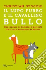 Il lupo furbo e il cavallino bullo. Raccontare ai bambini i pericoli della rete attraverso le favole libro