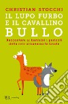 Il lupo furbo e il cavallino bullo. Raccontare ai bambini i pericoli della rete attraverso le favole libro