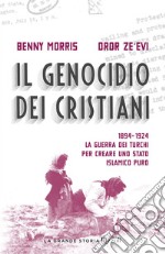 Il genocidio dei cristiani. 1894-1924. La guerra dei turchi per creare uno stato islamico puro libro