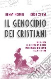 Il genocidio dei cristiani. 1894-1924. La guerra dei turchi per creare uno stato islamico puro libro di Morris Benny Zeevi Dror