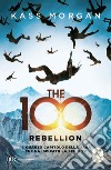 The 100. Rebellion libro di Morgan Kass