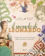 Il mondo di Leonardo. I segreti del Genio che fu insieme artista, inventore e scienziato. Ediz. a colori libro