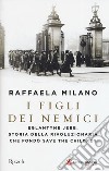 I figli dei nemici. Eglantyne Jebb. Storia della rivoluzionaria che fondò Save the Children libro