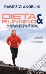 Dieta & running. La guida scientifica definitiva all'alimentazione per chi corre libro