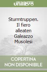 Sturmtruppen. Il fiero alleaten Galeazzo Musolesi libro