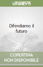 Difendiamo il futuro libro