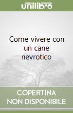 Come vivere con un cane nevrotico libro