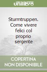 Sturmtruppen. Come vivere felici col proprio sergente libro