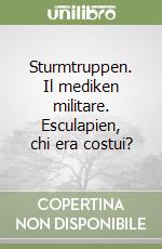 Sturmtruppen. Il mediken militare. Esculapien, chi era costui? libro