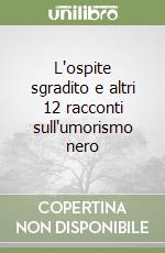 L'ospite sgradito e altri 12 racconti sull'umorismo nero libro