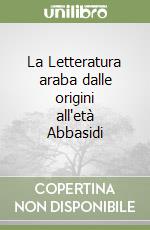 La Letteratura araba dalle origini all'età Abbasidi libro